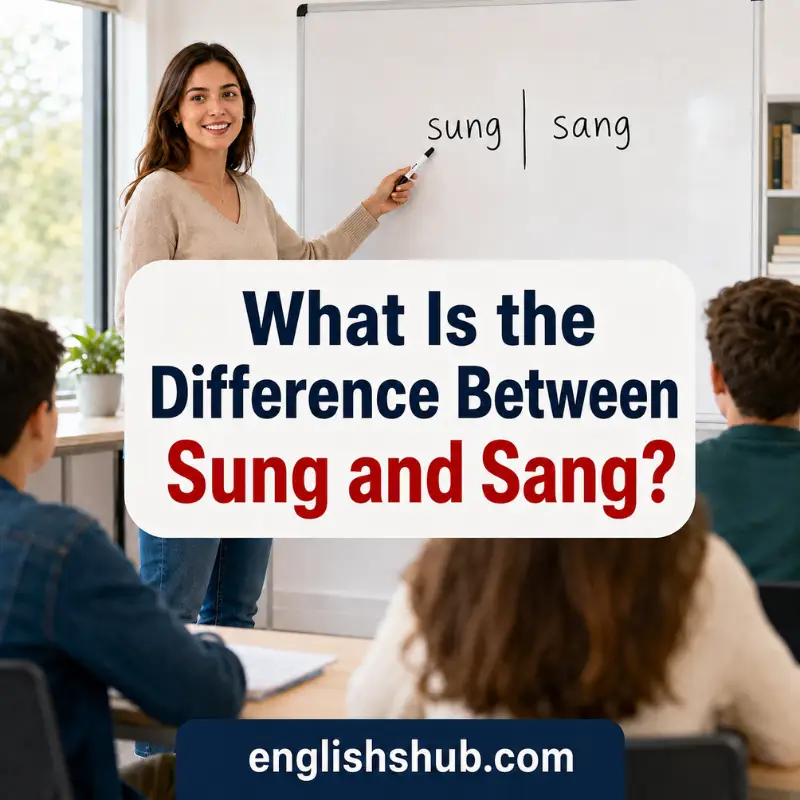 Sung or Sang: The Difference With Clear Examples